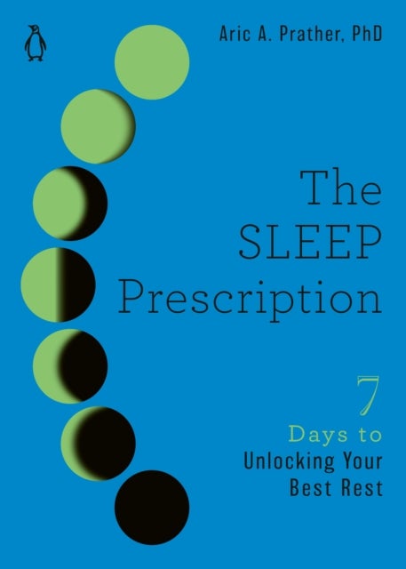 The Sleep Prescription - Seven Days to Unlocking Your Best Rest