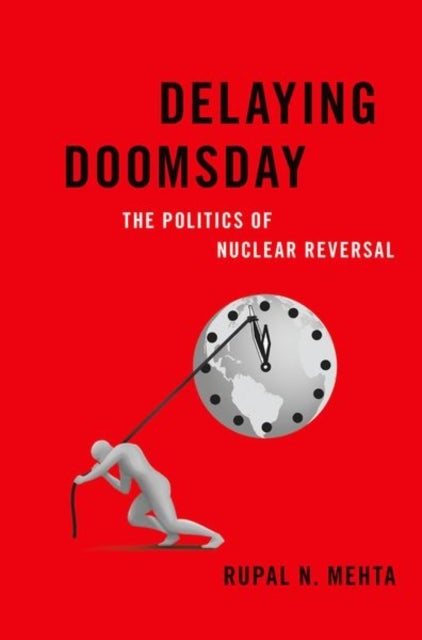 Delaying Doomsday - The Politics of Nuclear Reversal