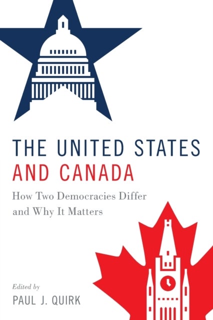 The United States and Canada - How Two Democracies Differ and Why It Matters