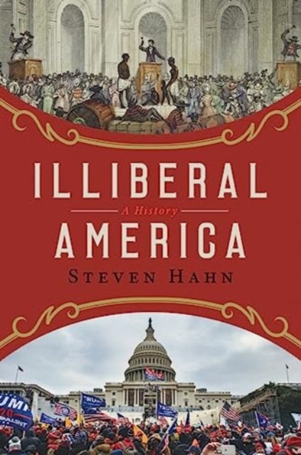 Illiberal America – A History - A History