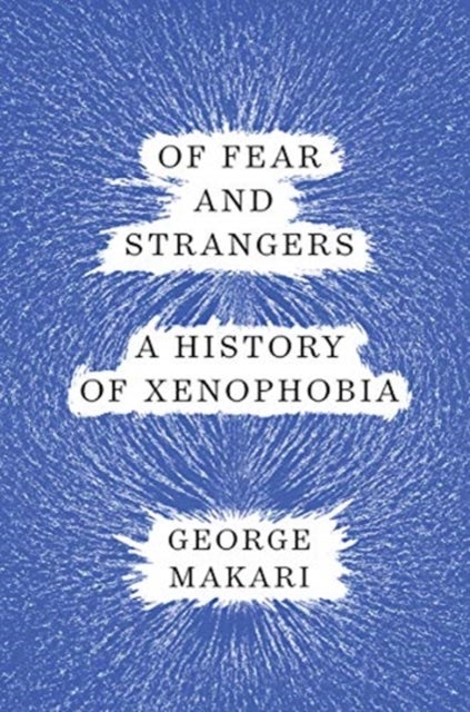 Of Fear and Strangers – A History of Xenophobia - A History of Xenophobia