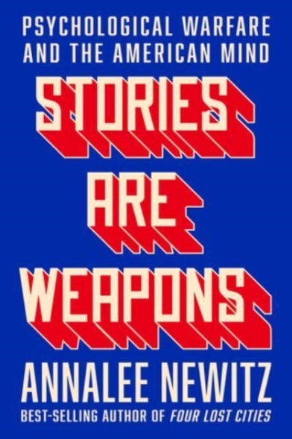 Stories Are Weapons – Psychological Warfare and the American Mind