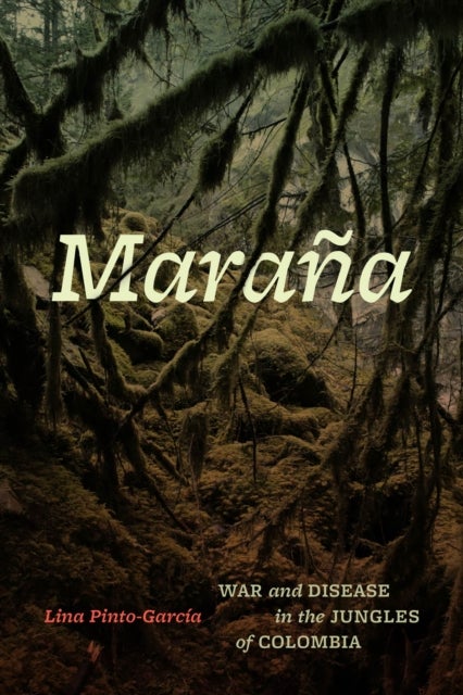 Maraña – War and Disease in the Jungles of Colombia - War and Disease in the Jungles of Colombia