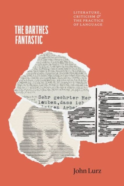 The Barthes Fantastic - Literature, Criticism, and the Practice of Language