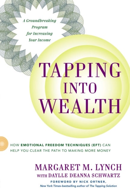 Tapping Into Wealth - How Emotional Freedom Techniques (Eft) Can Help You Clear the Path to Making More Money