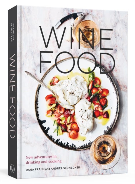 Wine Food - New Adventures in Drinking and Cooking