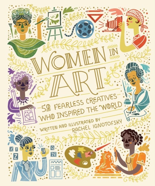 Women In Art - 50 Fearless Creatives Who Inspired the World