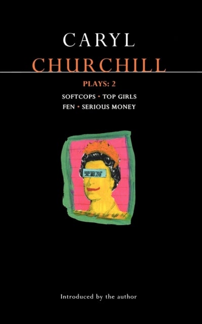 Churchill Plays: 2 - Softcops; Top Girls; Fen; Serious Money