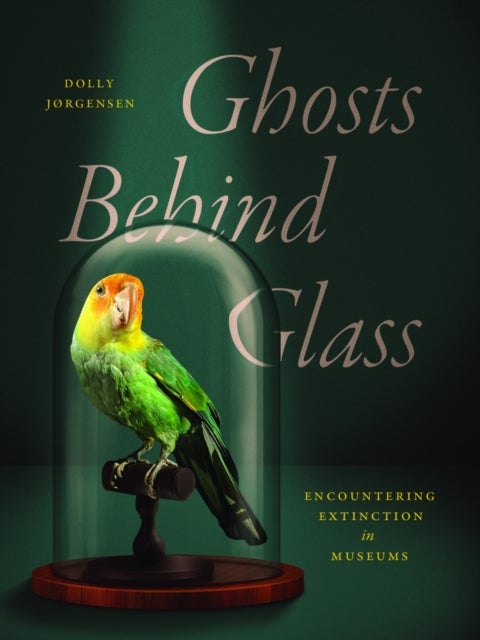 Ghosts Behind Glass – Encountering Extinction in Museums - Encountering Extinction in Museums