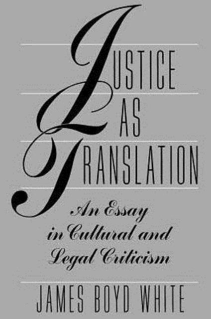 Justice as Translation – An Essay in Cultural and Legal Criticism - An Essay in Cultural and Legal Criticism