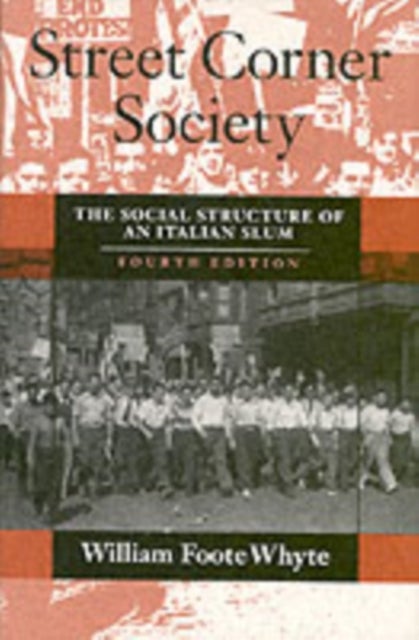 Street Corner Society – The Social Structure of an Italian Slum - The Social Structure of an Italian Slum
