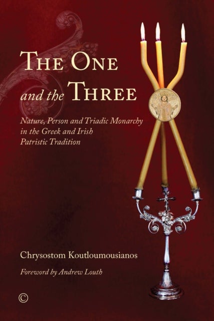 The One and the Three - Nature, Person and Triadic Monarchy in the Greek and Irish Patristic Tradition