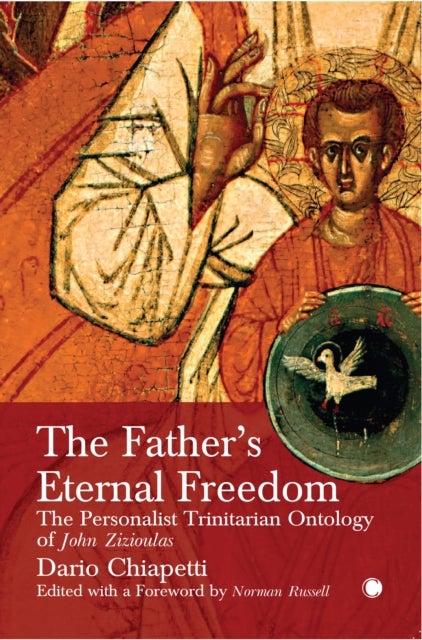 Father''s Eternal Freedom - The Personalist Trinitarian Ontology of John Zizioulas