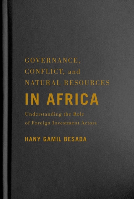 Governance, Conflict, and Natural Resources in Africa - Understanding the Role of Foreign Investment Actors