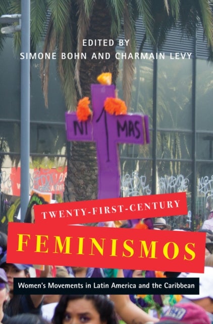 Twenty-First-Century Feminismos - Women's Movements in Latin America and the Caribbean