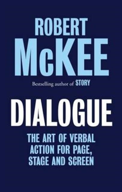 Dialogue - The Art of Verbal Action for Page, Stage and Screen