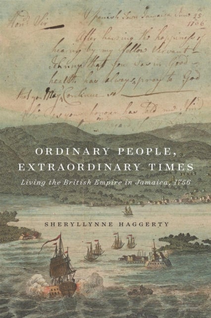 Ordinary People, Extraordinary Times - Living the British Empire in Jamaica, 1756