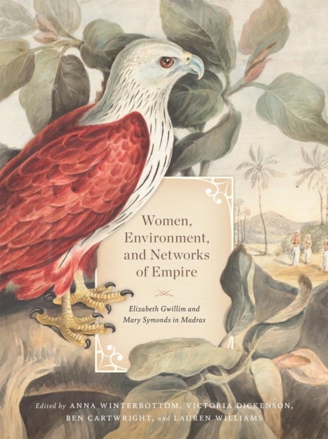 Women, Environment, and Networks of Empire - Elizabeth Gwillim and Mary Symonds in Madras