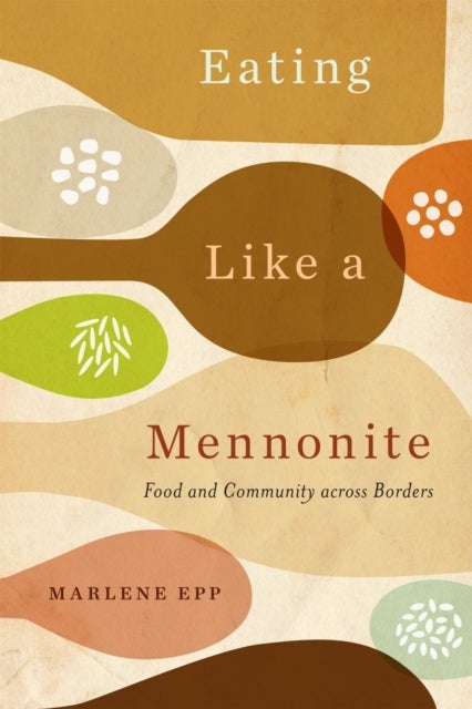 Eating Like a Mennonite - Food and Community across Borders