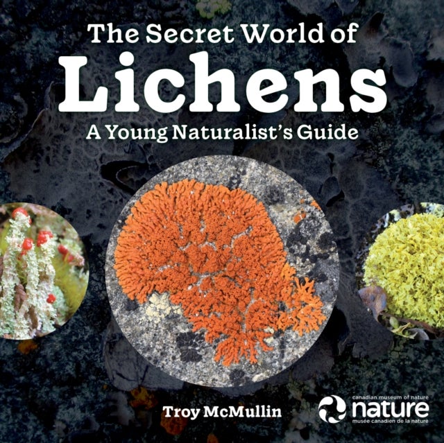 Secret World of Lichens - A Young Naturalist's Guide