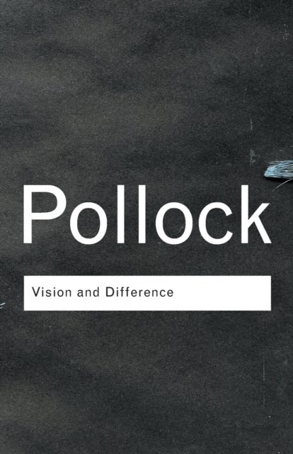 Vision and Difference - Feminism, Femininity and Histories of Art