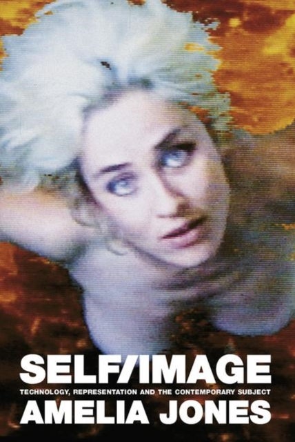 Self/Image - Technology, Representation, and the Contemporary Subject
