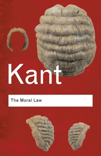 The Moral Law - Groundwork of the Metaphysics of Morals
