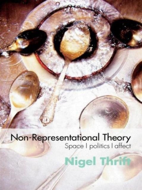 Non-Representational Theory - Space, Politics, Affect