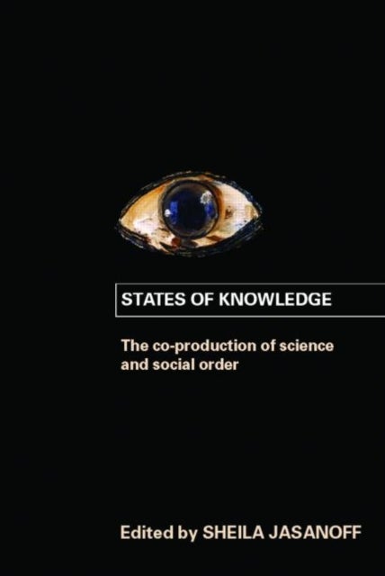 States of Knowledge - The Co-production of Science and the Social Order