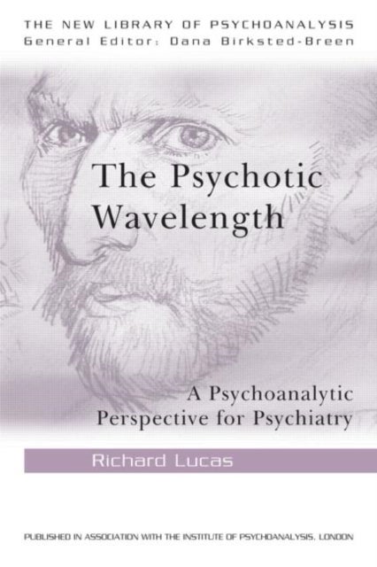 The Psychotic Wavelength - A Psychoanalytic Perspective for Psychiatry