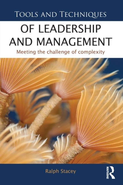 Tools and Techniques of Leadership and Management - Meeting the Challenge of Complexity