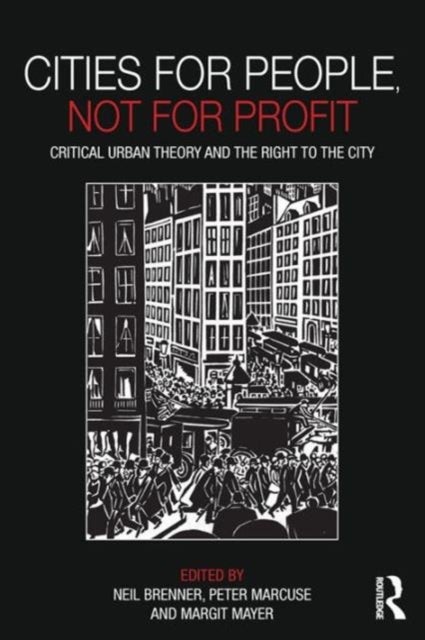 Cities for People, Not for Profit - Critical Urban Theory and the Right to the City