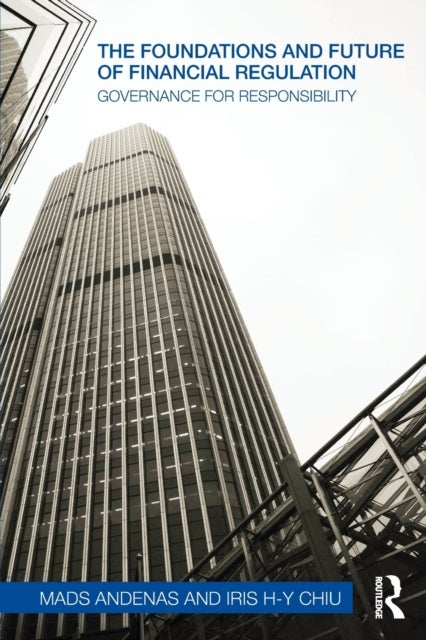 The Foundations and Future of Financial Regulation - Governance for Responsibility