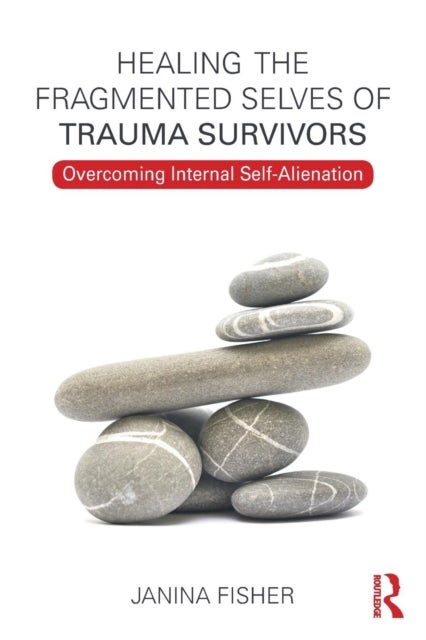 Healing the Fragmented Selves of Trauma Survivors - Overcoming Internal Self-Alienation
