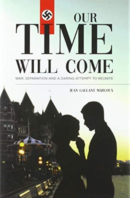 Our Time Will Come - War, Separation and a Daring Attempt to Reunite