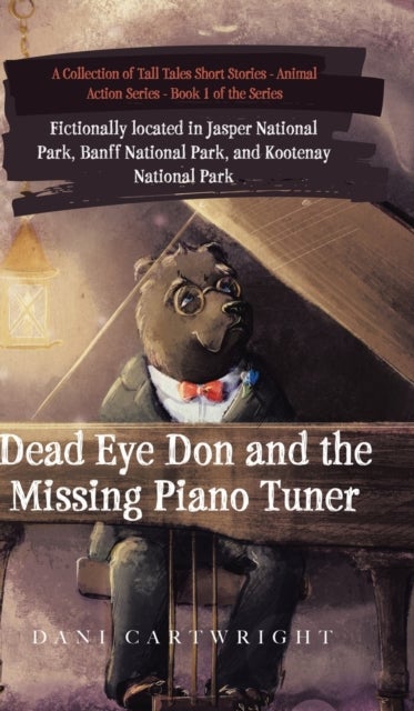 Dead Eye Don and the Missing Piano Tuner - Dani Cartwright's Collection of Tall Tales Short Stories