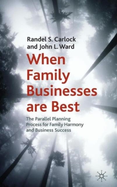 When Family Businesses are Best - The Parallel Planning Process for Family Harmony and Business Success