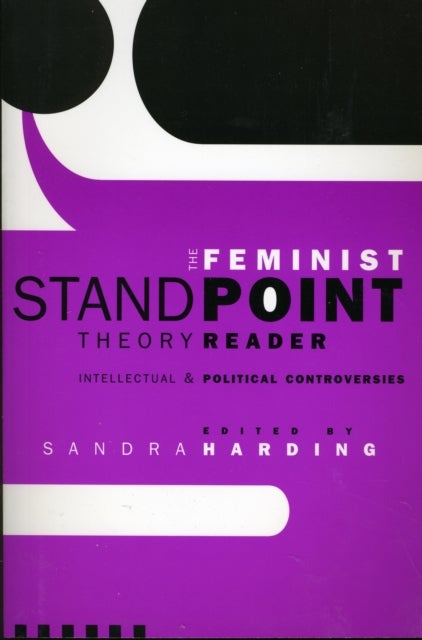The Feminist Standpoint Theory Reader - Intellectual and Political Controversies