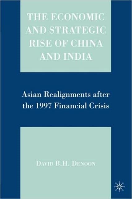 The Economic and Strategic Rise of China and India - Asian Realignments After the 1997 Financial Crisis