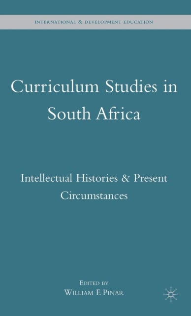 Curriculum Studies in South Africa - Intellectual Histories and Present Circumstances