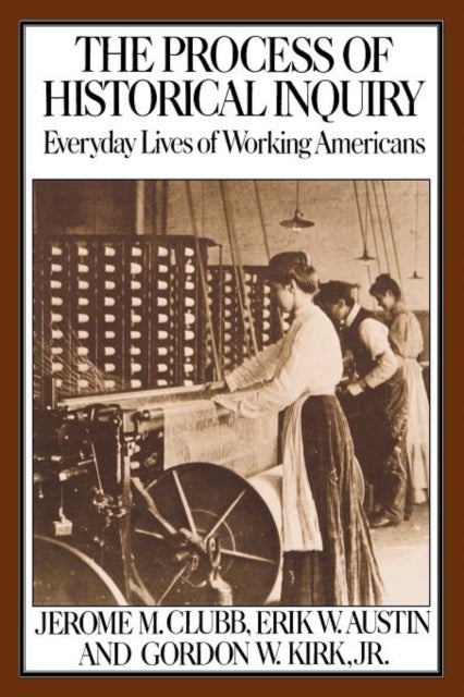 The Process of Historical Inquiry (Paper) - Everyday Lives of Working Americans