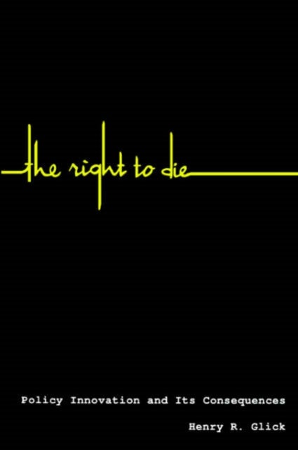 The Right to Die – Policy Innovation & its Consequences (Paper) - Policy Innovation and Its Consequences