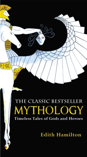 Mythology - Timeless Tales of Gods and Heroes, 75th Anniversary Illustrated Edition