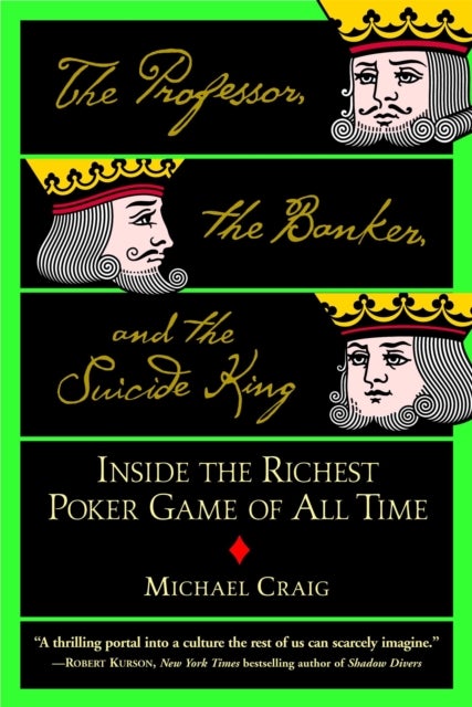 The Professor, The Banker And The Suicide King - Inside the Richest Poker Game of all Time