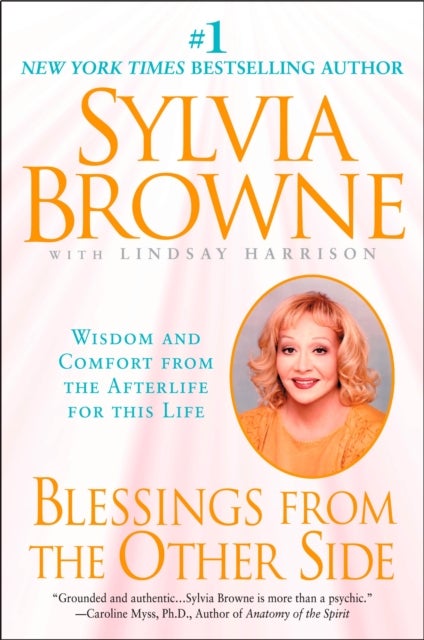 Blessings From the Other Side - Wisdom and Comfort from the Afterlife for This Life