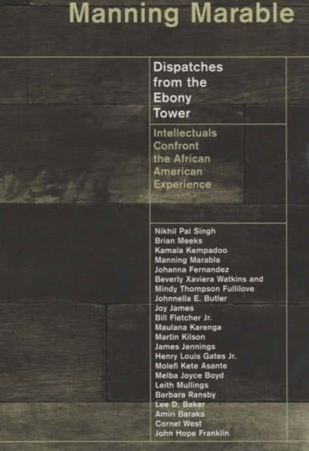 Dispatches from the Ebony Tower – Intellectuals Confront the African American Experience - Intellectuals Confront the African American Experience