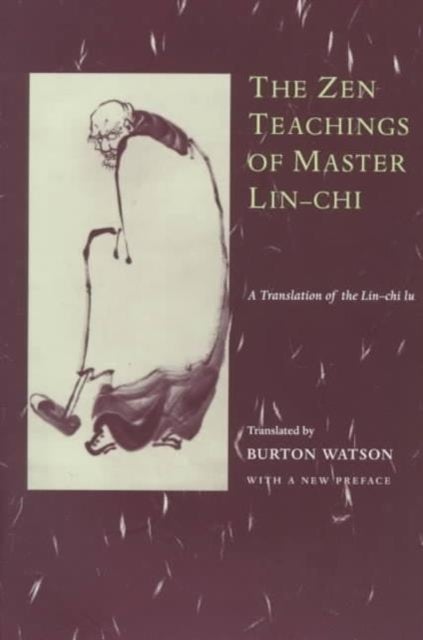 The Zen–Teachings of Master Lin–Chi – A Translation of the Lin–Chi Lu - A Translation of the Lin-chi lu