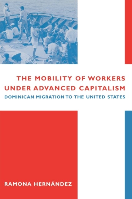 The Mobility of Workers Under Advanced Capitalism – Dominican Migration to the United States - Dominican Migration to the United States