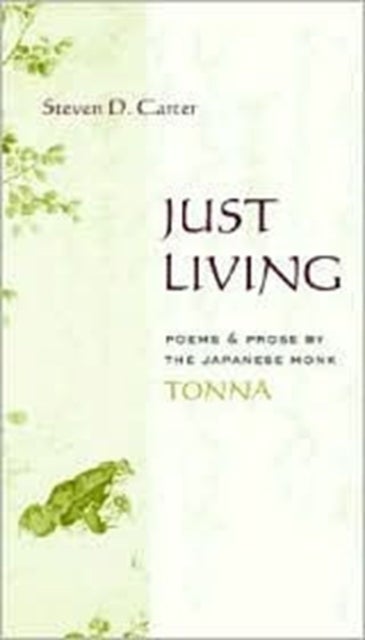 Just Living – Poems & Prose by the Japanese Monk Tonna - Poems and Prose of the Japanese Monk Tonna