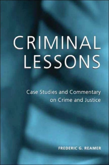 Criminal Lessons – Case Studies and Commentary on Crime and Justice - Case Studies and Commentary on Crime and Justice